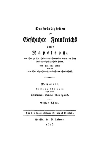 Denkwürdigkeiten zur Geschichte Frankreichs unter Napoleon. Teil 1 Memoiren: Niedergeschrieben durch seinen Adjutanten, General Gourgaud
