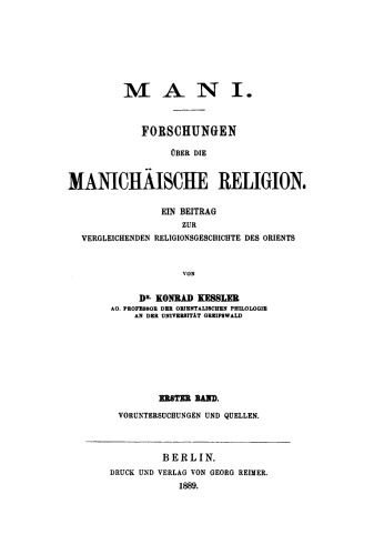Mani – Forschungen über die manichäische Religion. Ein Beitrag zur vergleichenden Religionsgeschichte des Orients, Band 1: Voruntersuchungen und Quellen