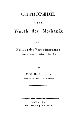 Orthopaedie oder Werth der Mechanik zur Heilung der Verkrümmungen am menschlichen Leibe: Abt. 1 Orthopaedie