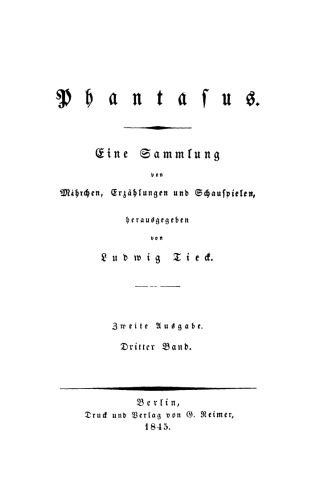 Ludwig Tieck’s Schriften: Band 3 Phantasus: Eine Sammlung von Mährchen, Erzählungen, Schauspielen und Novellen