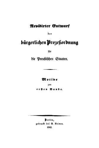 Revidirter Entwurf der bürgerlichen Prozeßordnung für die Preussischen Staaten: [Band 2] Motive zum ersten Band