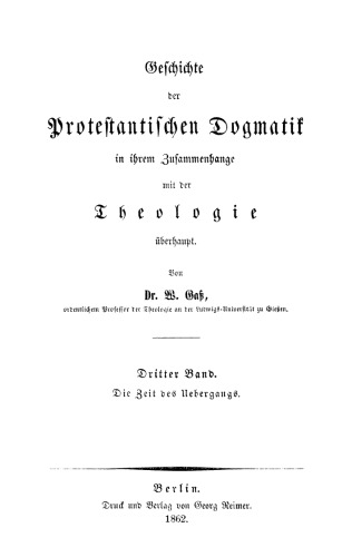 Geschichte der protestantischen Dogmatik in ihrem Zusammenhange mit der Theologie überhaupt: Band 3 Die Zeit des Uebergangs
