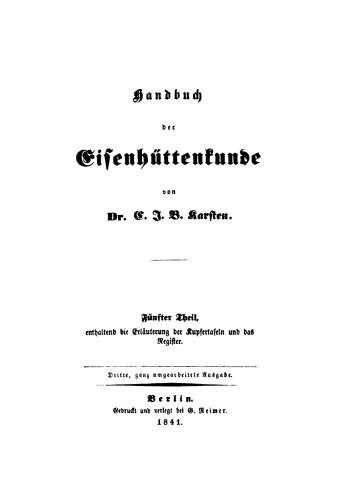 Handbuch der Eisenhüttenkunde: Teil 5 Enthaltend die Erläuterung der Kupfertafeln und das Register