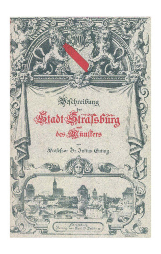Führer durch Strassburg: Beschreibung des Münsters und der Stadt