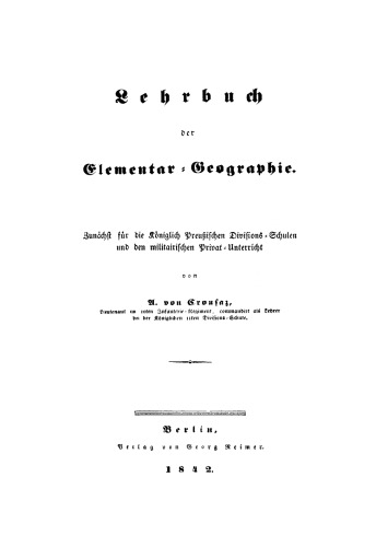 Lehrbuch der Elementar-Geographie: Zunächst für die Königlich Preußischen Divisions-Schulen und den militärischen Privat-Unterricht