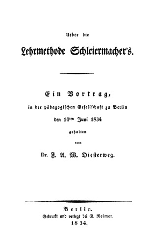 Ueber die Lehrmethode Schleiermacher's: Ein Vortrag in der pädagogischen Gesellschaft zu Berlin den 14ten Juni 1834