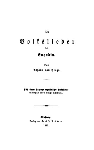 Die Volkslieder des Engadin: Nebst einem Anhange engadinischer Volkslieder. Im Original und in deutscher Übersetzung