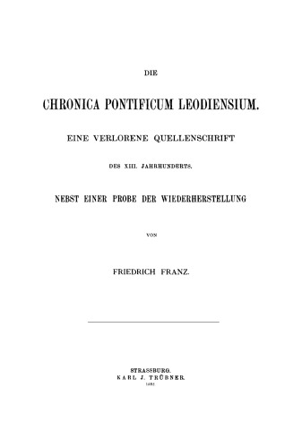 Die Chronica pontificum Leodiensium: Eine verlorene Quellenschrift des XIII. Jahrhunderts. Nebst einer Probe der Wiederherstellung