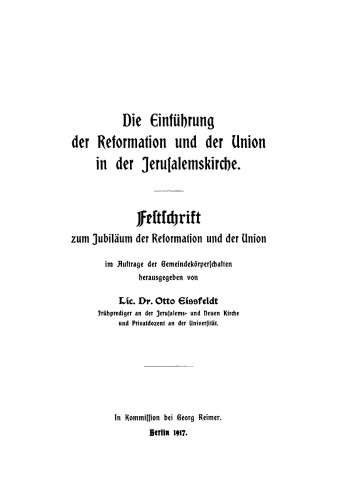 Die Einführung der Reformation und der Union in der Jerusalemskirche: Festschrift zur Jubiläum der Reformation und der Union