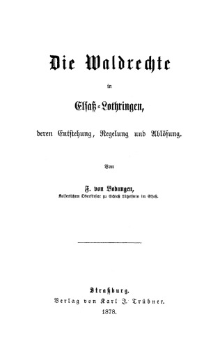 Die Waldrechte in Elsaß-Lothringen deren Entstehung, Regelung und Ablösung