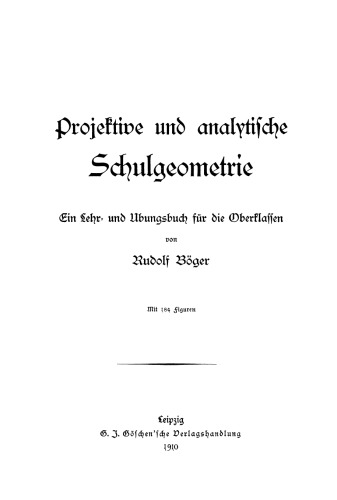 Projektive und analytische Schulgeometrie: Ein Lehr- und Übungsbuch für die Oberklassen