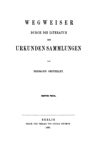 Wegweiser durch die Literatur der Urkundensammlungen: Teil 1