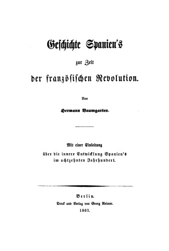 Geschichte Spanien's zur Zeit der französischen Revolution: Mit einer Einleitung über die innere Entwicklung Spaniens im achtzehnten Jahrhundert
