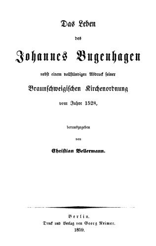 Das Leben des Johannes Bugenhagen: Nebst einem vollständigen Abdruck seiner Braunschweigischen Kirchenordnung vom Jahre 1528