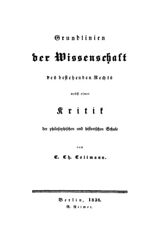 Grundlinien der Wissenschaft des bestehenden Rechts: Nebst einer Kritik der philosophischen und historischen Schule