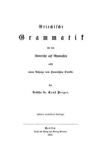 Griechische Grammatik für den Unterricht auf Gymnasien: Nebst einem Anhange vom Homerischen Dialekte