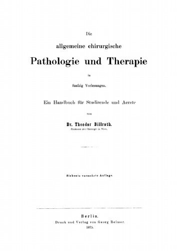 Die allgemeine chirurgische Pathologie und Therapie in fünfzig Vorlesungen: Ein Handbuch für Studirende und Aerzte
