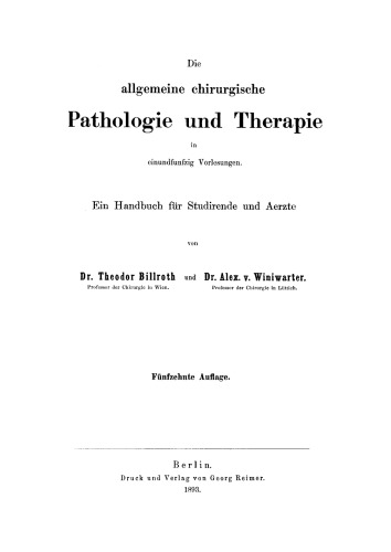 Die allgemeine chirurgische Pathologie und Therapie in einundfunfzig Vorlesungen: Ein Handbuch für Studirende und Aerzte