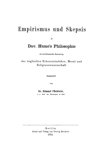 Empirismus und Skepsis in Dav. Hume’s Philosophie als abschließender Zersetzung der englischen Erkenntnisslehre, Moral und Religionswissenschaft