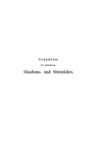 Grundriss der christlichen Glaubens- und Sittenlehre