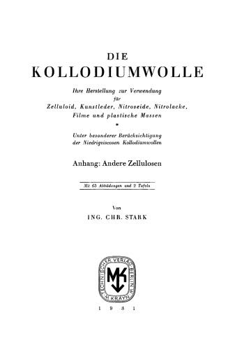 Die Kollodiumwolle: Ihre Herstellung zur Verwendung für Zelluloid, Kunstleder, Nitroseide, Nitrolacke, Filme und plastische Massen. Unter besonderer Berücksichtigung der Niedrigviscosen Kollodiumwollen. Anhang: Andere Zellulosen