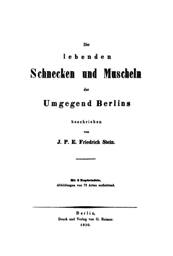 Die lebenden Schnecken und Muscheln der Umgegend Berlins: Mit 3 Kupfertafeln, Abbildungen von 73 Arten enthaltend