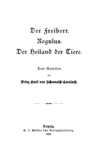 Der Freiherr. Regulus. Der Heiland der Tiere: Drei Novellen
