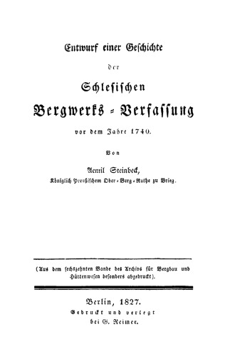 Entwurf einer Geschichte der Schlesischen Bergwerks-Verfassung vor dem Jahre 1740