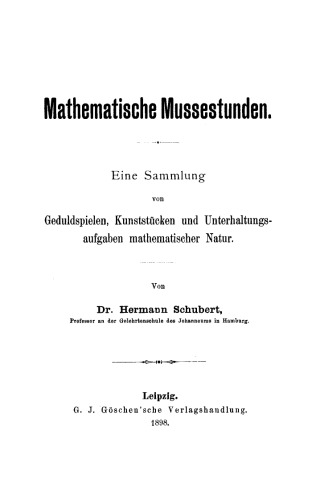 Mathematische Mussestunden: Eine Sammlung von Geduldspielen, Kunststücken und Unterhaltungsaufgaben mathematischer Natur