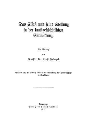 Das Elsaß und seine Stellung in der kunstgeschichtlichen Entwicklung: Ein Vortrag, gehalten am 26. Oktober 1905 in der Ausstellung der Denkmalpflege in Straßburg