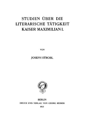 Studien über die literarische Tätigkeit Kaiser Maximilian I.