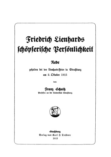 Friedrich Lienhards schöpferische Persönlichkeit: Rede, gehalten bei der Lienhard-Feier in Strassburg am 2. Oktober 1915