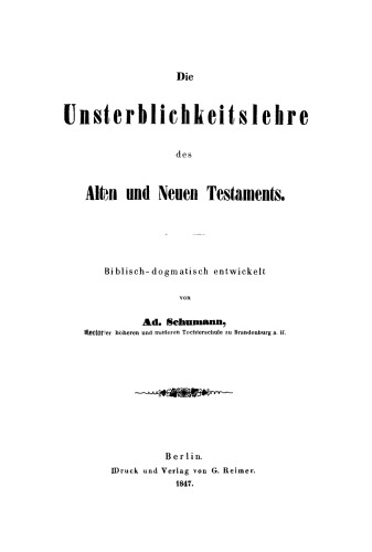 Die Unsterblichkeitslehre des Alten und Neuen Testaments: Biblisch-dogmatisch entwickelt
