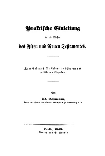 Praktische Einleitung in die Bücher des Alten und Neuen Testamentes: Zum Gebrauch für Lehrer an höheren und mittleren Schulen