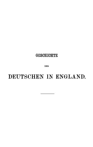 Geschichte der Deutschen in England: Von den ersten germanischen Ansiedlungen in Britannien bis zum Ende des 18. Jahrhunderts