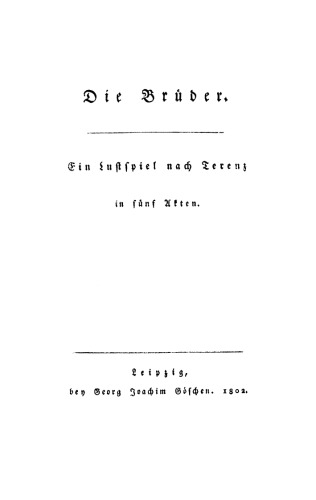 Die Brüder: Ein Lustspiel nach Terenz in 5 Akten