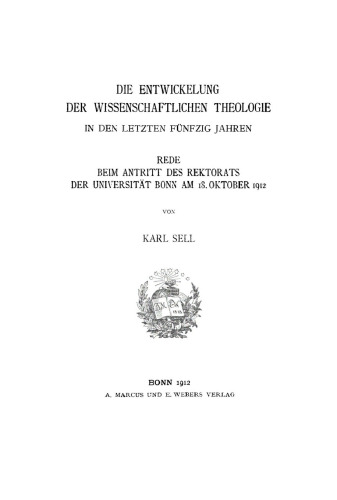 Die Entwickelung der wissenschaftlichen Theologie in den letzten fünfzig Jahren: Rede beim Antritt des Rektorats der Universität Bonn am 18. Oktober 1912