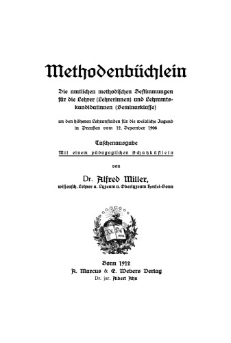 Methodenbüchlein. Die amtlichen methodischen Bestimmungen für die Lehrer (Lehrerinnen) und Lehramtskandidatinnen (Seminarklasse) an den höheren Lehranstalten für die weibliche Jugend in Preussen vom 12. Dezember 1908. Taschenausgabe