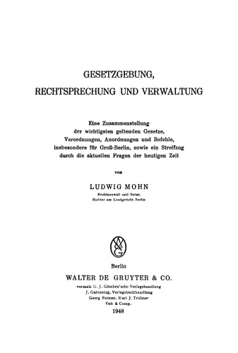Gesetzgebung, Rechtsprechung und Verwaltung: Eine Zusammenstellung der wichtigsten geltenden Gesetze, Verordnungen, Anordnungen und Befehle, insbesondere für Groß-Berlin, sowie ein Streifzug durch die aktuellen Fragen der heutigen Zeit