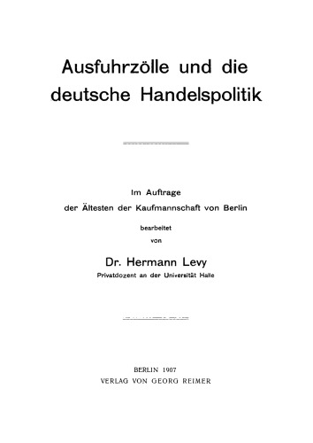 Ausfuhrzölle und die deutsche Handelspolitik: Im Auftrage der Ältesten der Kaufmannschaft von Berlin