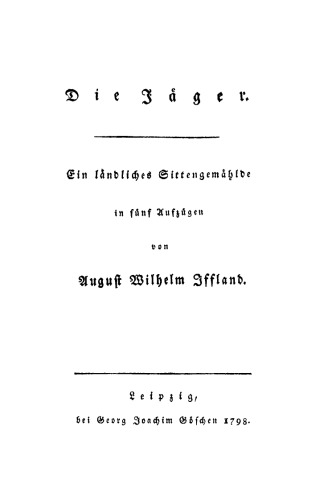 Die Jäger: Ein ländliches Sittengemälde in 5 Aufzügen