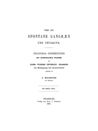 Über die spontane Gangræn und Infarcte: Inaugural-Dissertation der medicinischen Facultät der Kaiser-Wilhelms-Universität Strassburg zur Erlangung der Doctorwürde