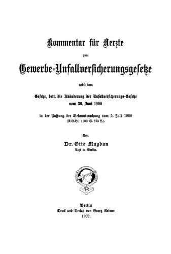 Kommentar für Aerzte zum Gewerbe-Unfallversicherungsgesetze: Nebst dem Gesetz, betr. die Abänderung der Unfallversicherungs-Gesetze vom 30. Juni 1900 in der Fassung der Bekanntmachung vom 5. Juli 1900