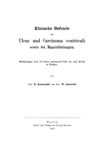 Klinische Befunde bei Ulcus und Carcinoma ventriculi sowie bei Magenblutungen: [Mittheilungen über 52 intern untersucht Fälle der med. Klinik in Krakau]