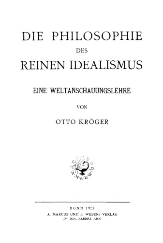 Die Philosophie des reinen Idealismus: Eine Weltanschauungslehre