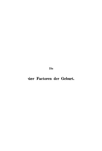 Die vier Factoren der Geburt: Grundzüge einer Physik der Geburt