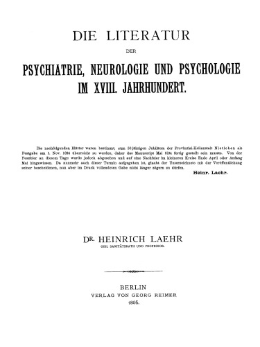 Die Literatur der Psychiatrie, Neurologie und Psychologie im XVIII. Jahrhundert: Festschrift zum fünfzigjährigen Jubiläum der Provinzial-Heilanstalt Nietleben bei Halle a.S. ; am 1. November 1894