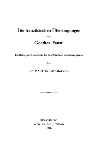 Die französischen Übertragungen von Goethes Faust: Ein Beitrag zur Geschichte der französischen Uebersetzungskunst