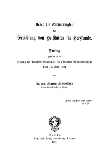 Ueber die Nothwendigkeit der Errichtung von Heilstätten für Herzkranke: Vortrag gehalten in der Sitzung der Deutschen Gessellschaft für offentliche Gesundheitspflege vom 13 Mai 1901