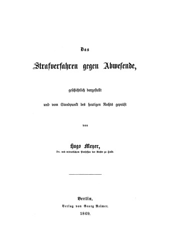Das Strafverfahren gegen Abwesende: Geschichtlich dargestellt und vom Standpunkt des heutigen Rechts geprüft
